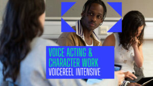 Voice Acting & Character Work - Voicereel Intensive